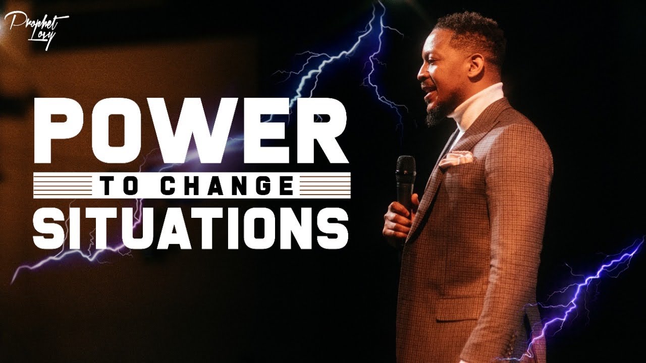POWER TO CHANGE SITUATIONS // PROPHET LOVY L. ELIAS