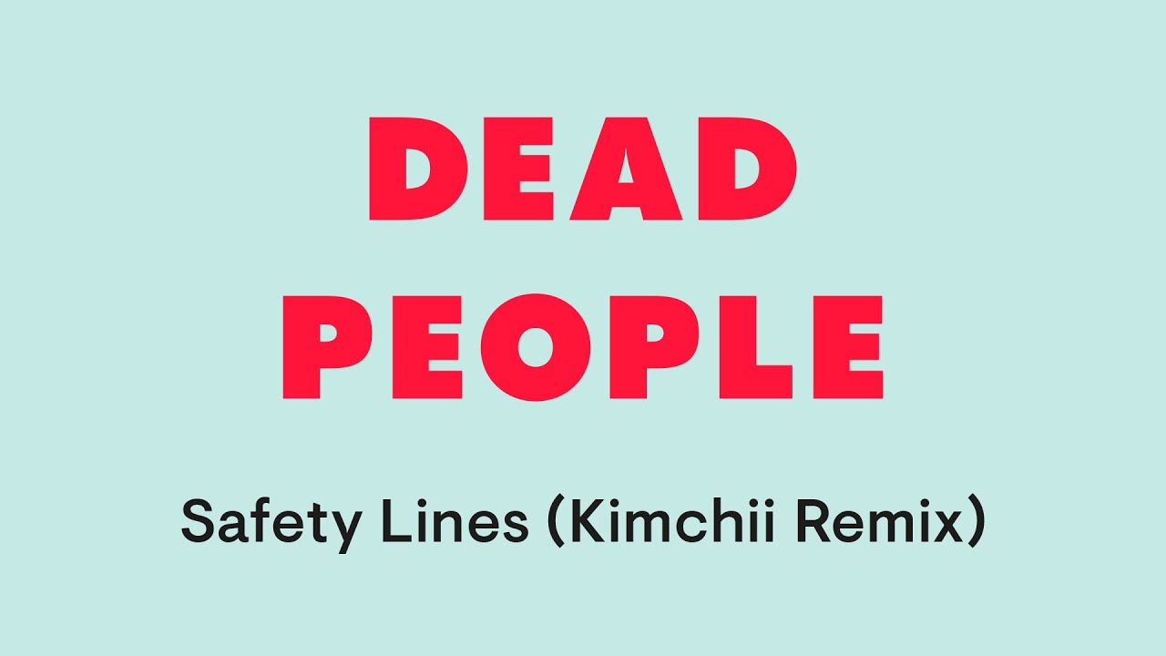 Dead People -Safety Lines ( Kimchii Remix)