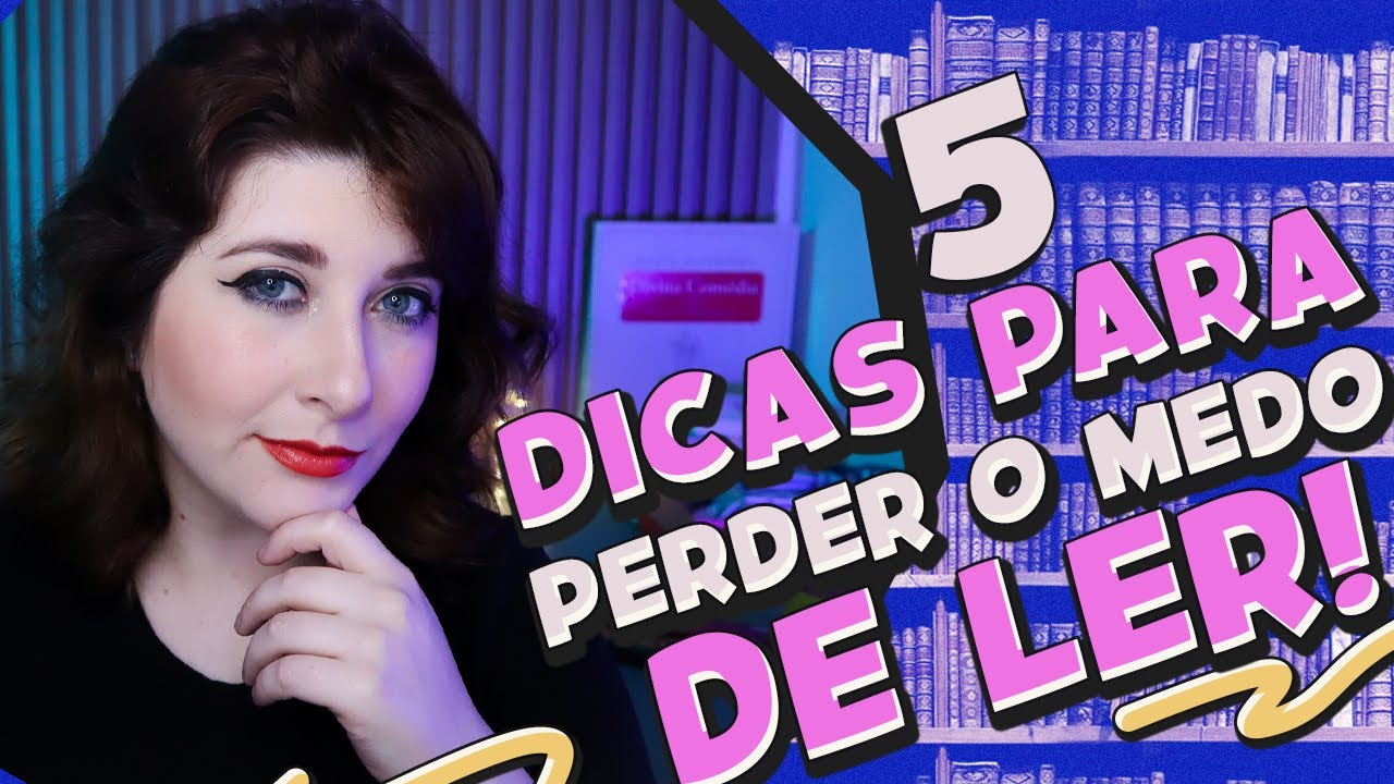 5 DICAS PARA PERDER O MEDO DE LER