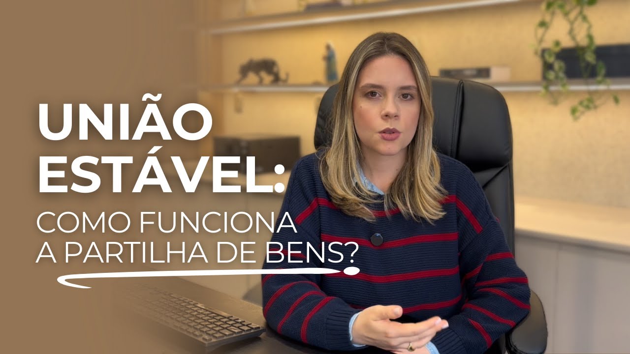 Partilha de Bens na Uni&atilde;o Est&aacute;vel: como funciona na pr&aacute;tica? | ADVOGADO S&Atilde;O JOS&Eacute; DOS CAMPOS