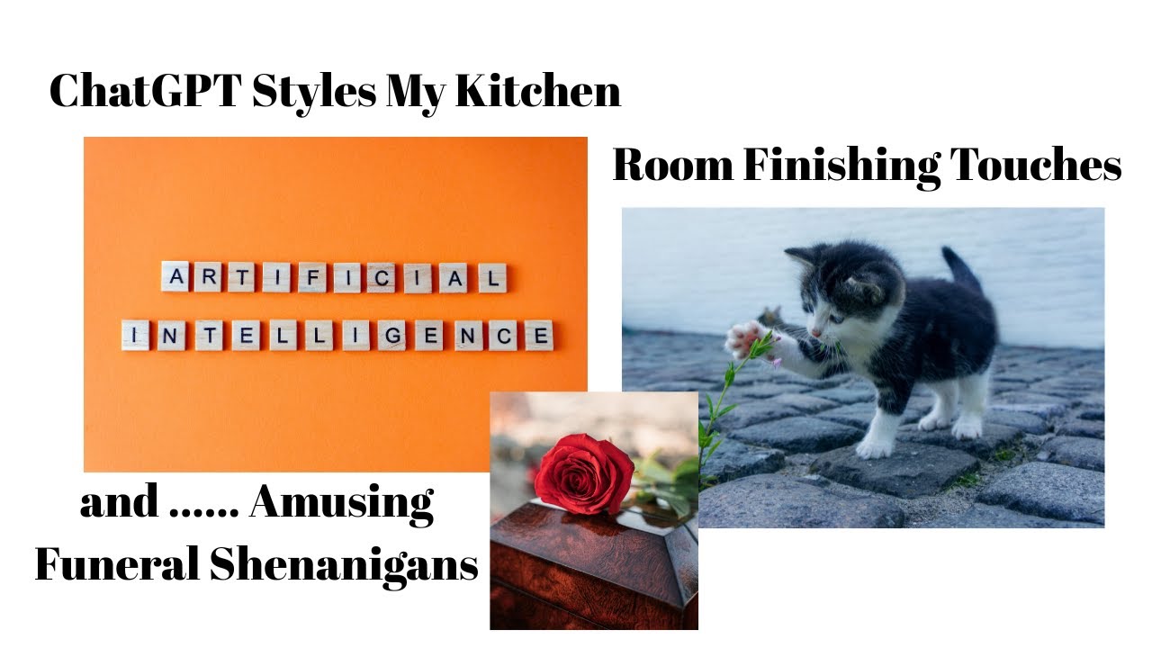 Room Finishing Touches, ChatGPT Styles My Kitchen and Amusing Funeral Shenanigans!