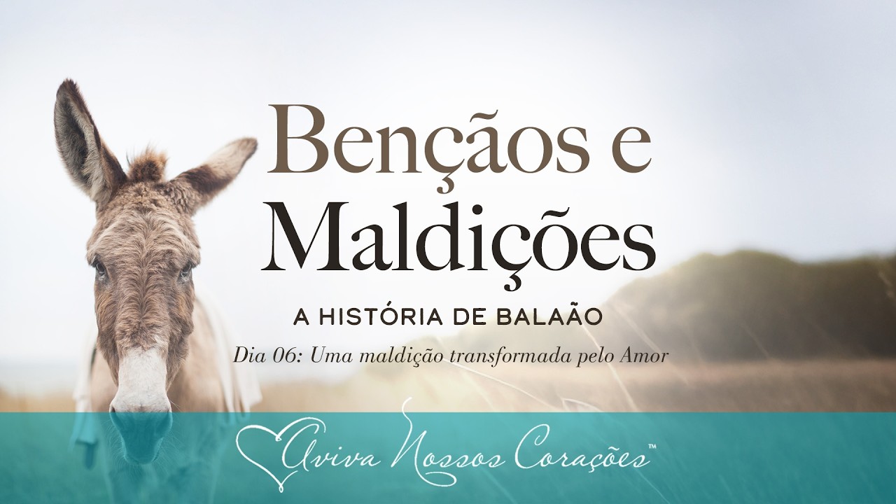 Bênçãos e maldições: A história de Balaão | Dia 6: Uma maldição transformada pelo amor