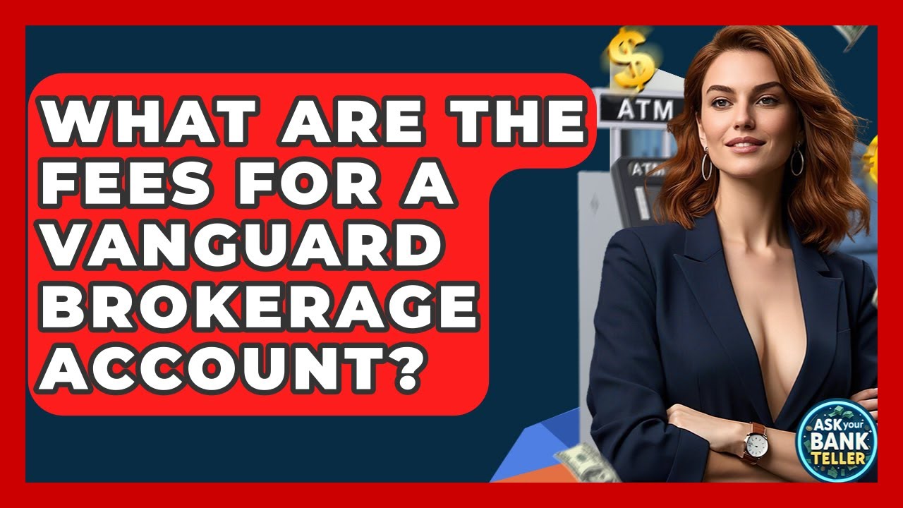 What Are The Fees For A Vanguard Brokerage Account? - Ask Your Bank Teller
