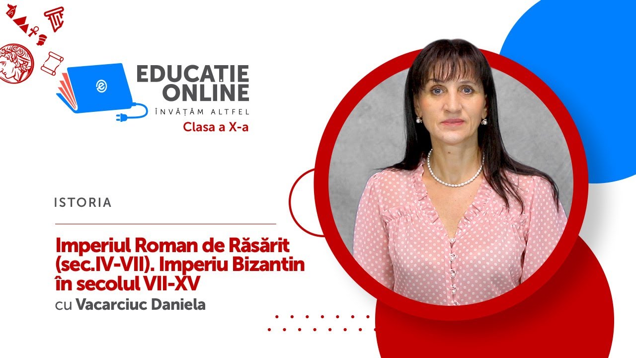 Istoria, Clasa a X-a, Imperiul Roman de Răsărit (sec.IV-VII). Imperiu Bizantin în secolul VII-XV