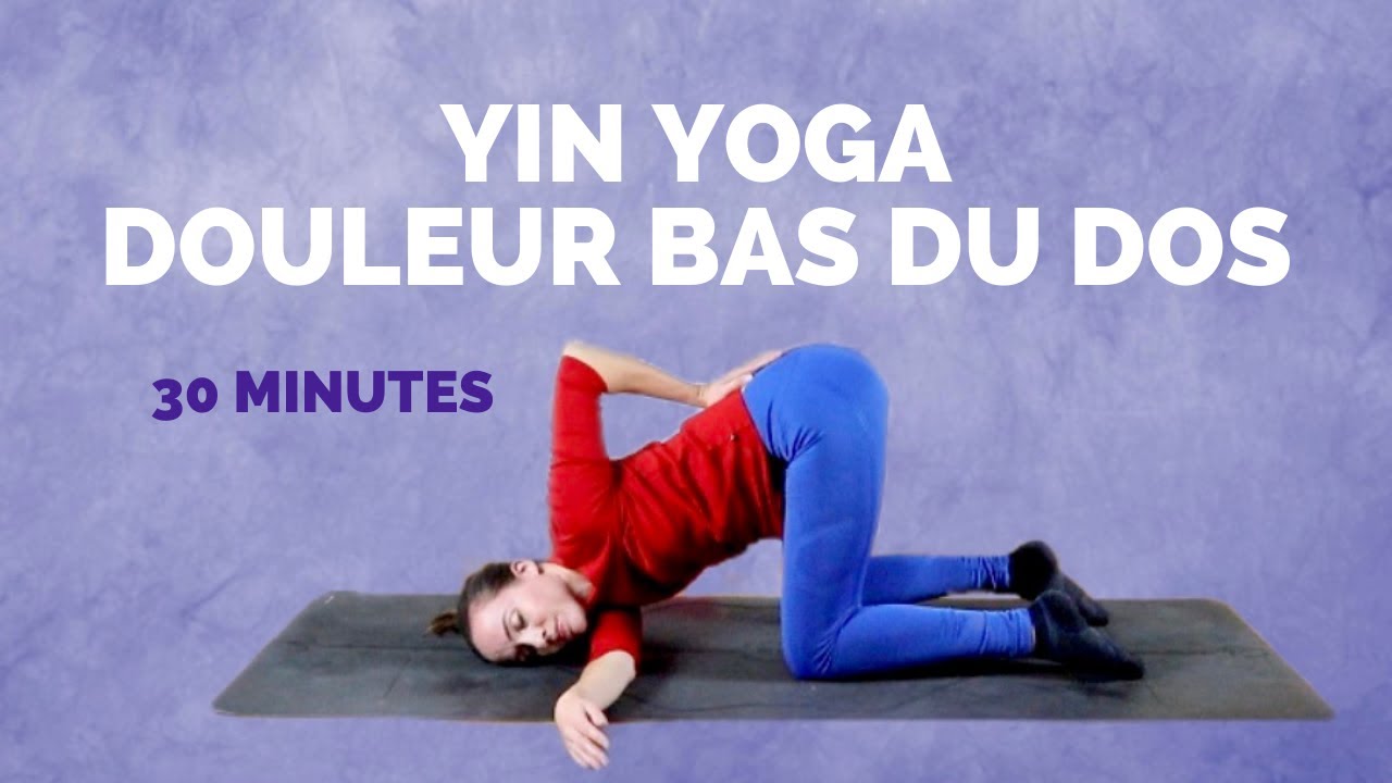 Yin Yoga BAS DU DOS douloureux - Séance 30 minutes de yoga pour un dos douloureux