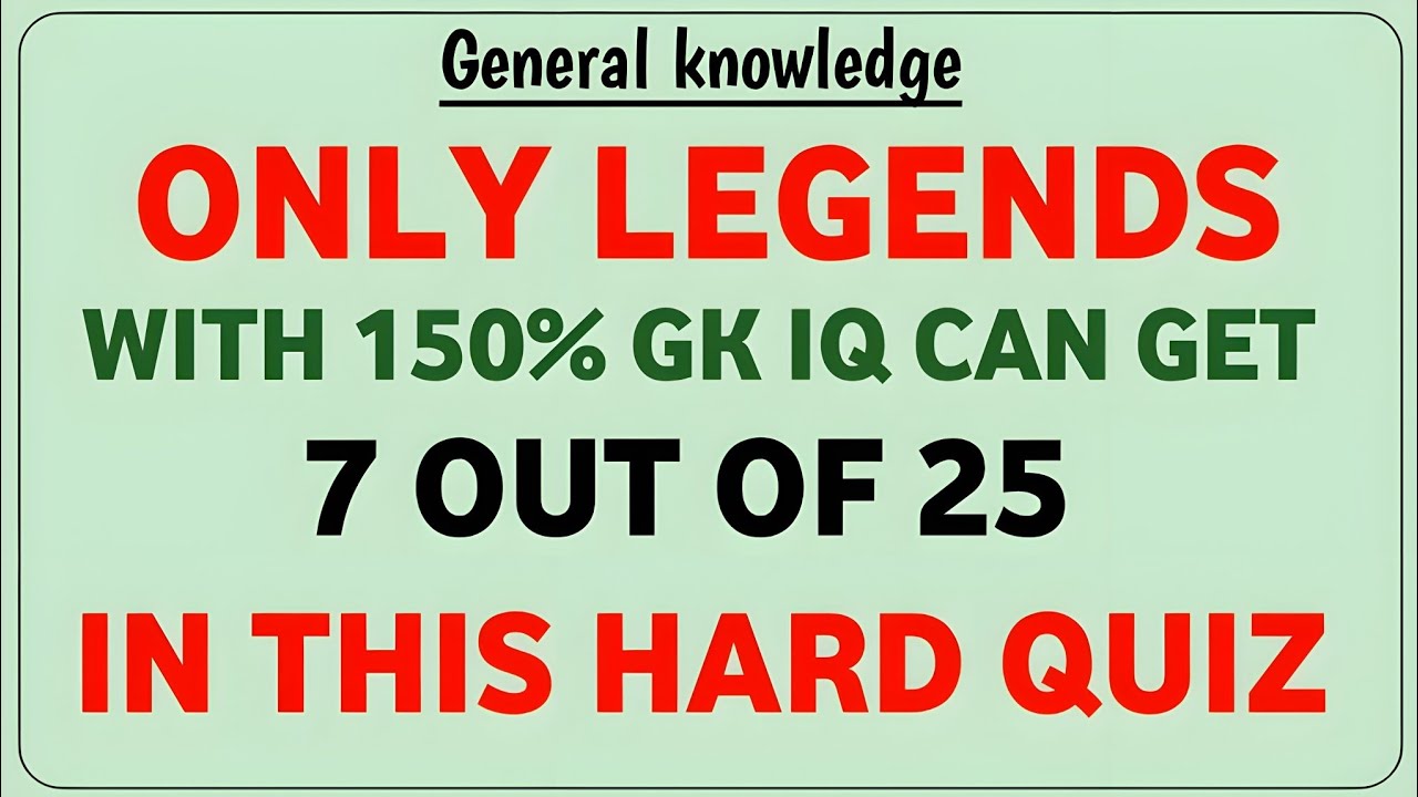 ONLY LEGENDS WITH 150% GK IQ CAN GET 7 OUT OF 25 IN THIS HARD QUIZ 