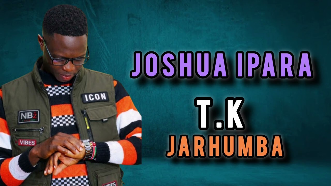 Joshua ipara-T.K Jarhumba