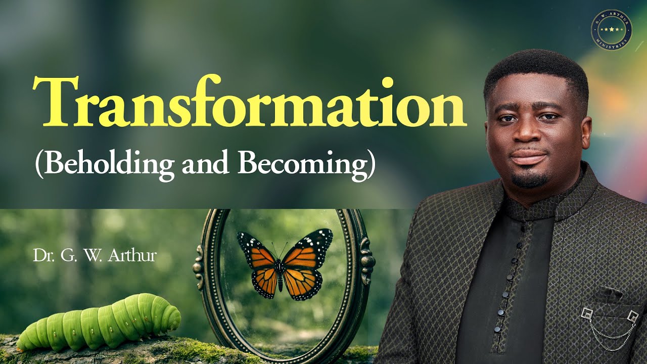 Transformation (Beholding And Becoming) || G. W. Arthur Ministries