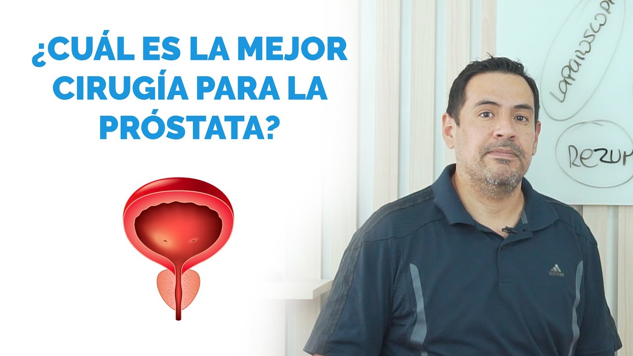 ¿Cuál es la mejor cirugía para mi próstata?