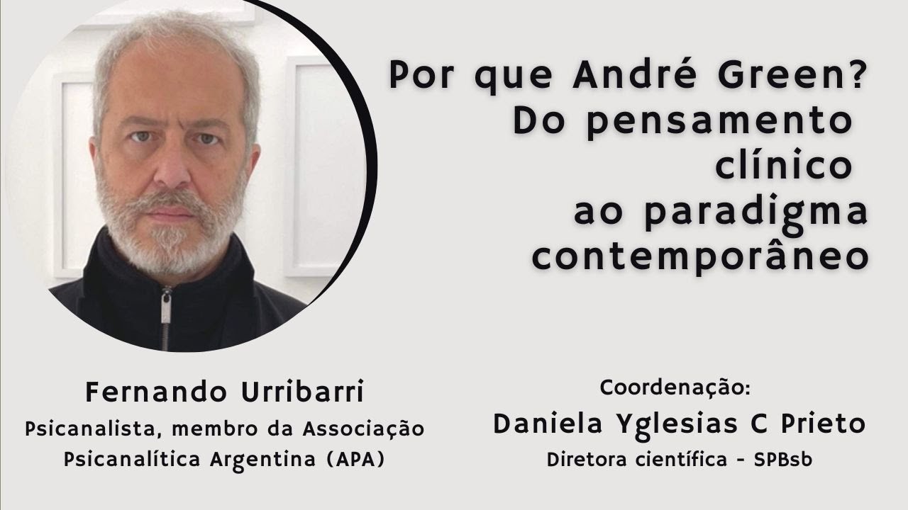 Por que André Green? Do pensamento clínico ao paradigma contemporâneo - Fernando Urribarri