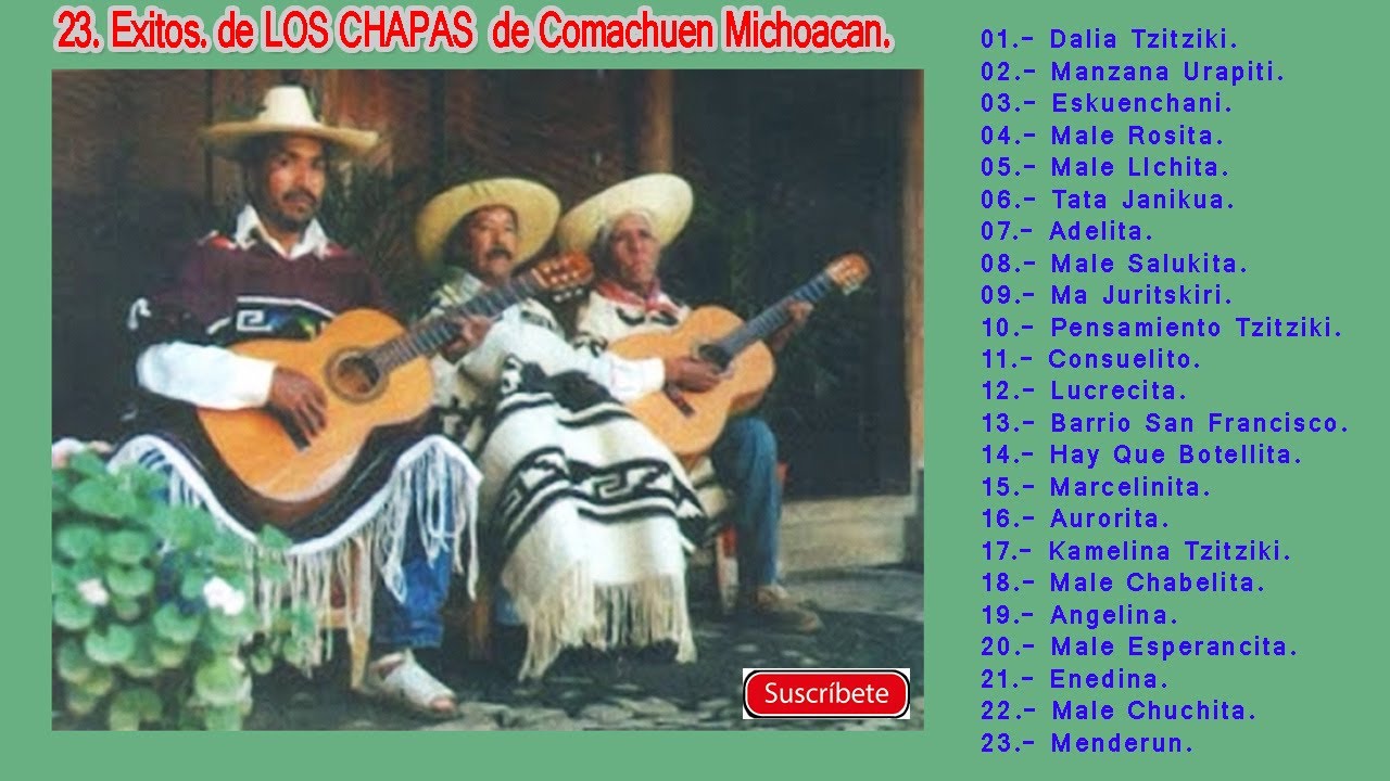 23  EXITOS DE LOS CHAPAS De Comachuen Michoacan Mexico.