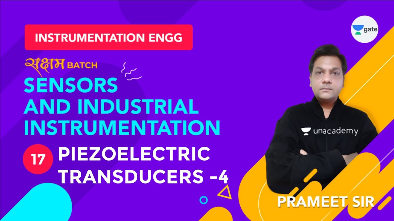 Piezoelectric Transducers-4|Lec 17|Sensors and Industrial Instrumentation| GATE Instrumentation Engg