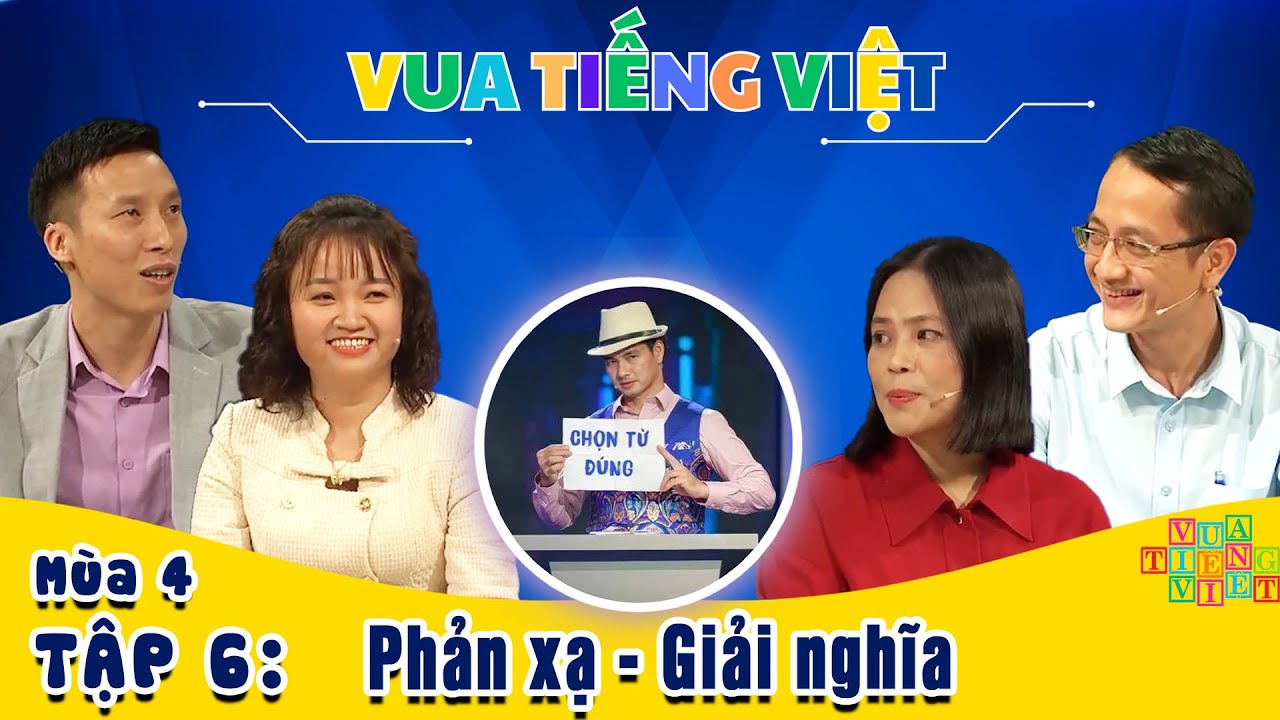 VUA TIẾNG VIỆT MÙA 4 TẬP 6 | 18/04/2025 | Phản xạ - Giải nghĩa