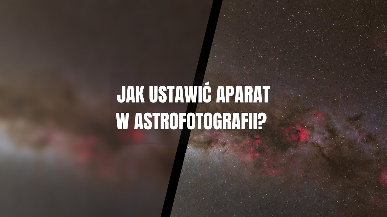 JAK USTAWIĆ APARAT W ASTROFOTOGRAFII? Poradnik dla początkujących