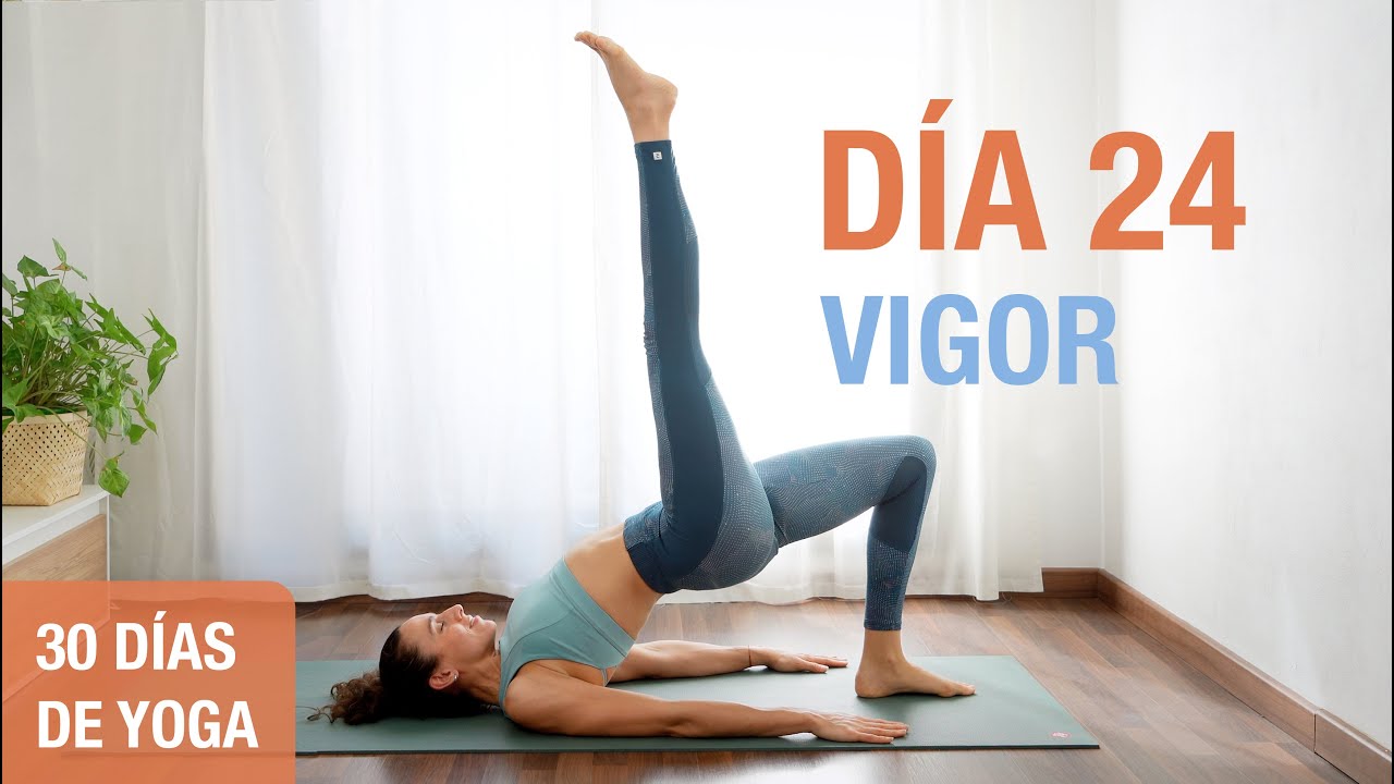 D&iacute;a 24 - VIGOR | Yoga Aumentar la Energ&iacute;a, la Fuerza y el Vigor | Reto de 30 D&iacute;as de Yoga