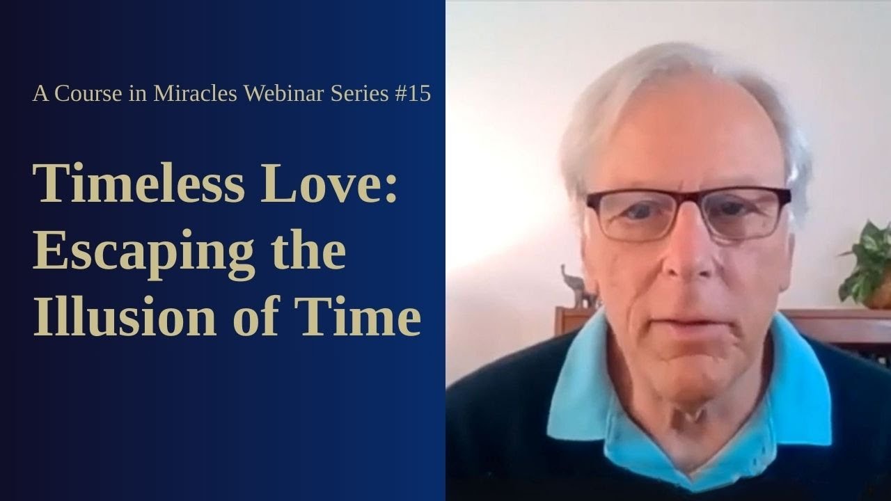 A Course in Miracles Free Webinar Series #15: Timeless Love
