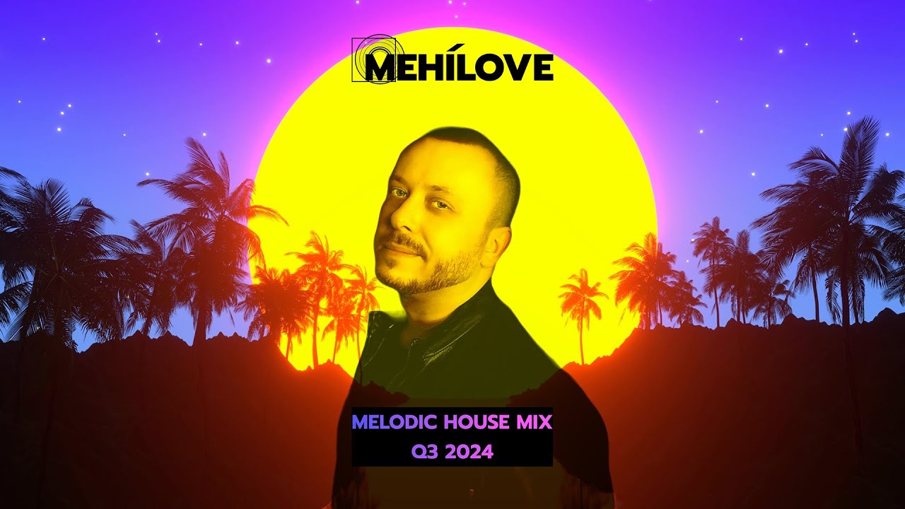 MEHÍLOVE - Melodic House Mix (Q3 2024)