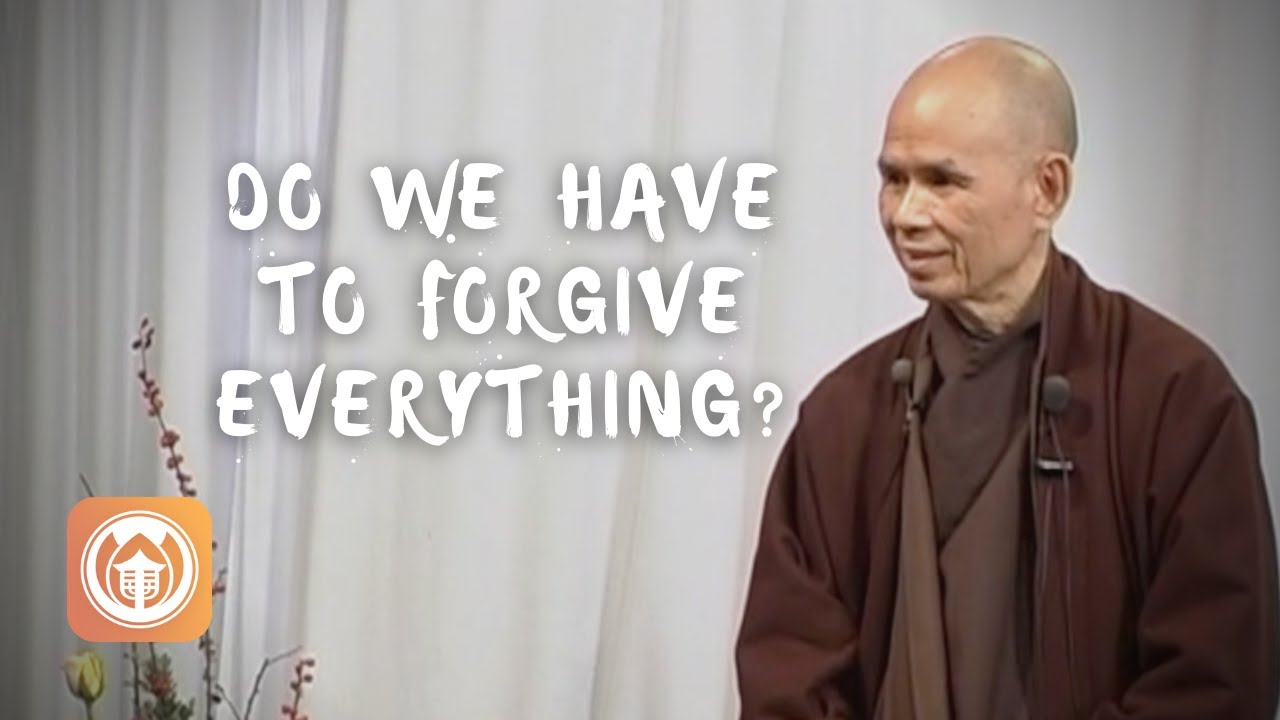 Do we have to forgive everything?  | Thich Nhat Hanh answers questions