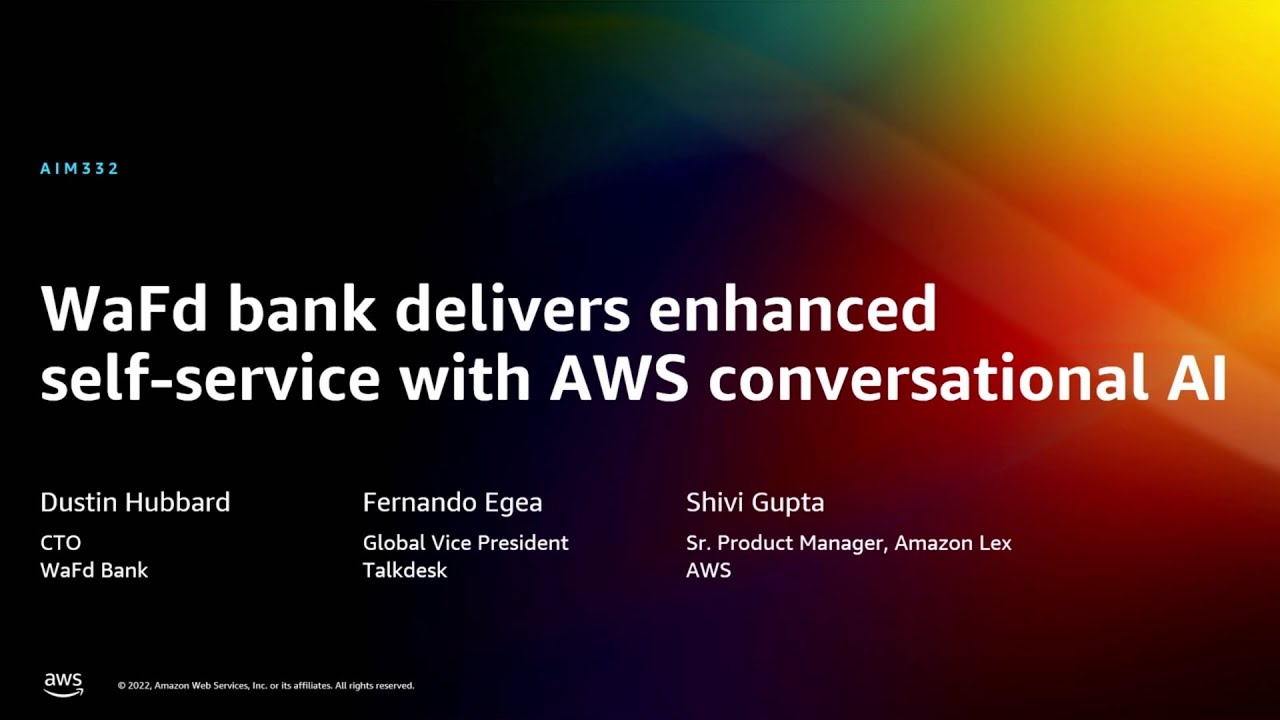 AWS re:Invent 2022 - WaFd bank delivers enhanced self-service with AWS conversational AI (AIM332)