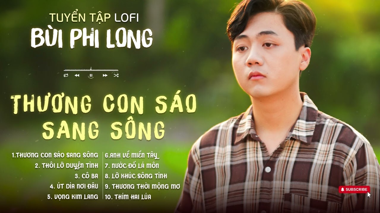 Tuyển Tập: Bùi Phi Long | Lofi Chill | Thương Con Sáo Sang Sông, Thôi Lỡ Duyên Tình, Cô Ba...