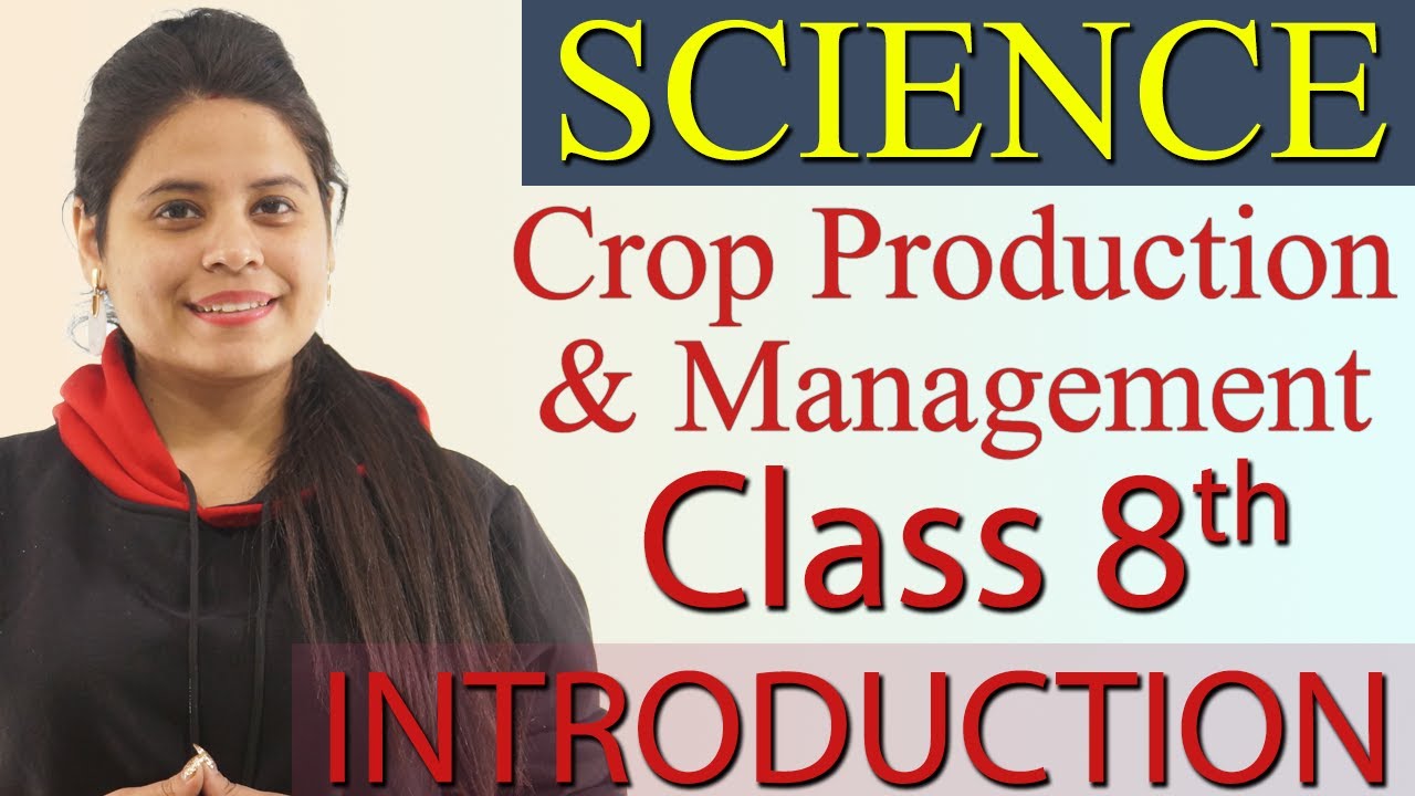 Introduction - Chapter 1 - Crop Production and Management - Science Class 8, New Syllabus CBSE 2023