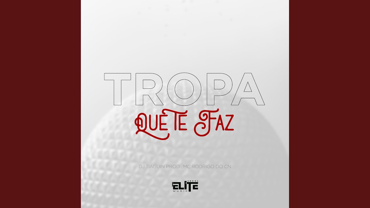Tropa Que Te Faz