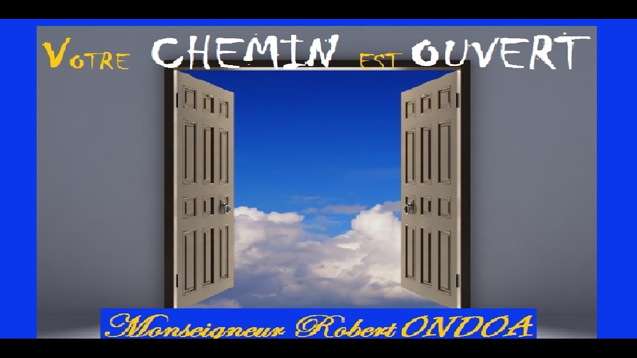 VOTRE CHEMIN EST OUVERT  -  Monseigneur Robert ONDOA