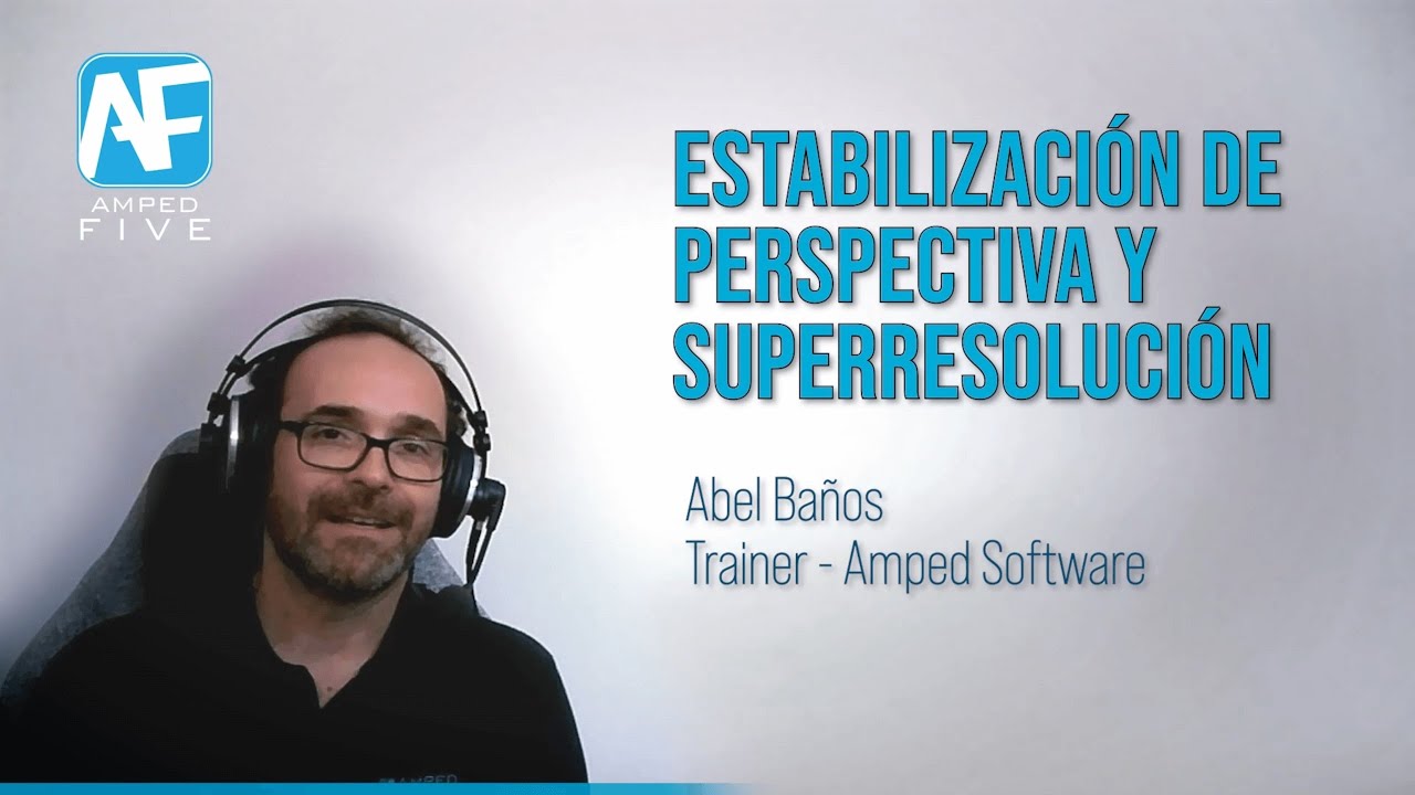 Tutoriales Amped FIVE: Estabilización de Perspectiva Y Superresolución