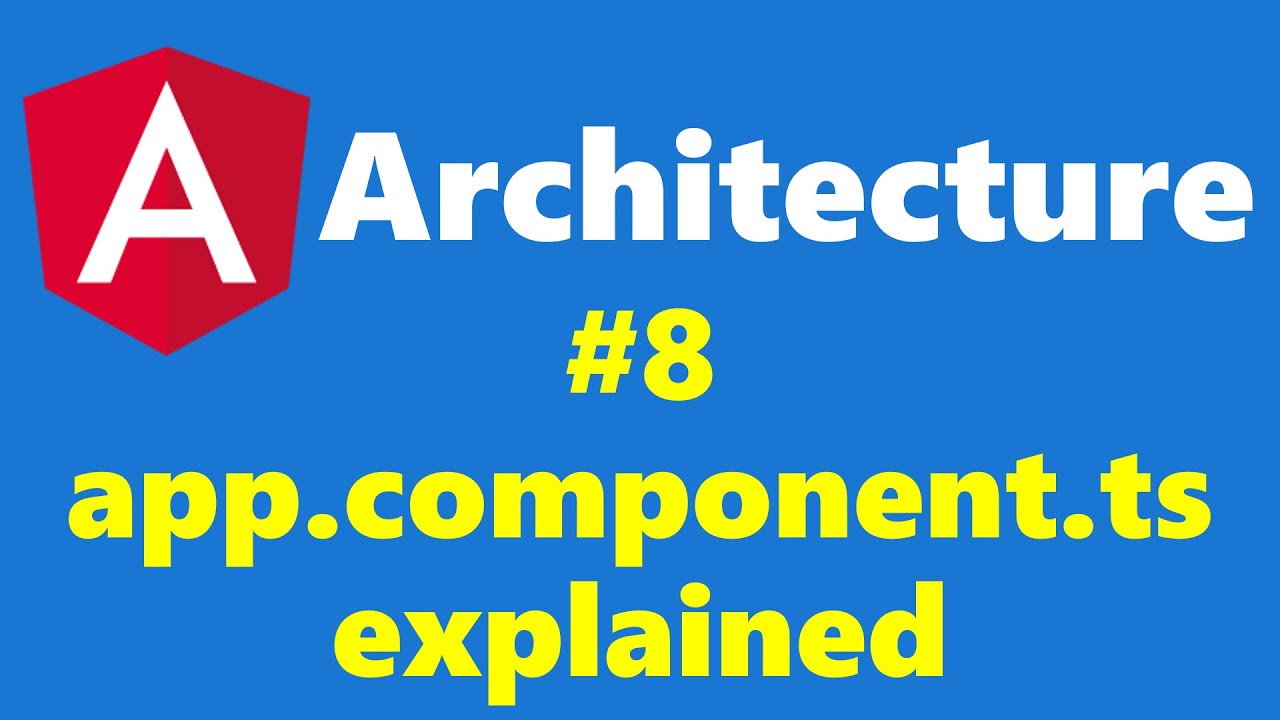 #2.8 - app.component.ts Explained - Architecture - Angular