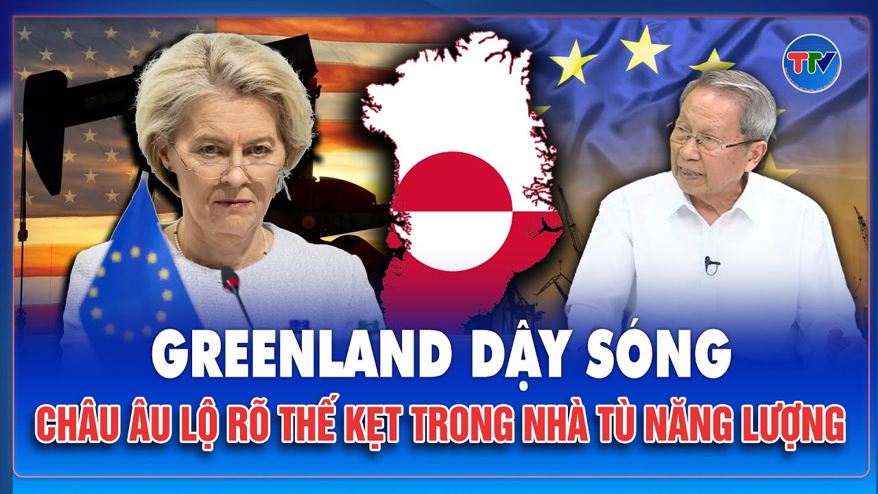 QUỐC TẾ 24H: Châu Âu tự khóa mình trong “nhà tù năng lượng”, Greenland châm ngòi khủng hoảng
