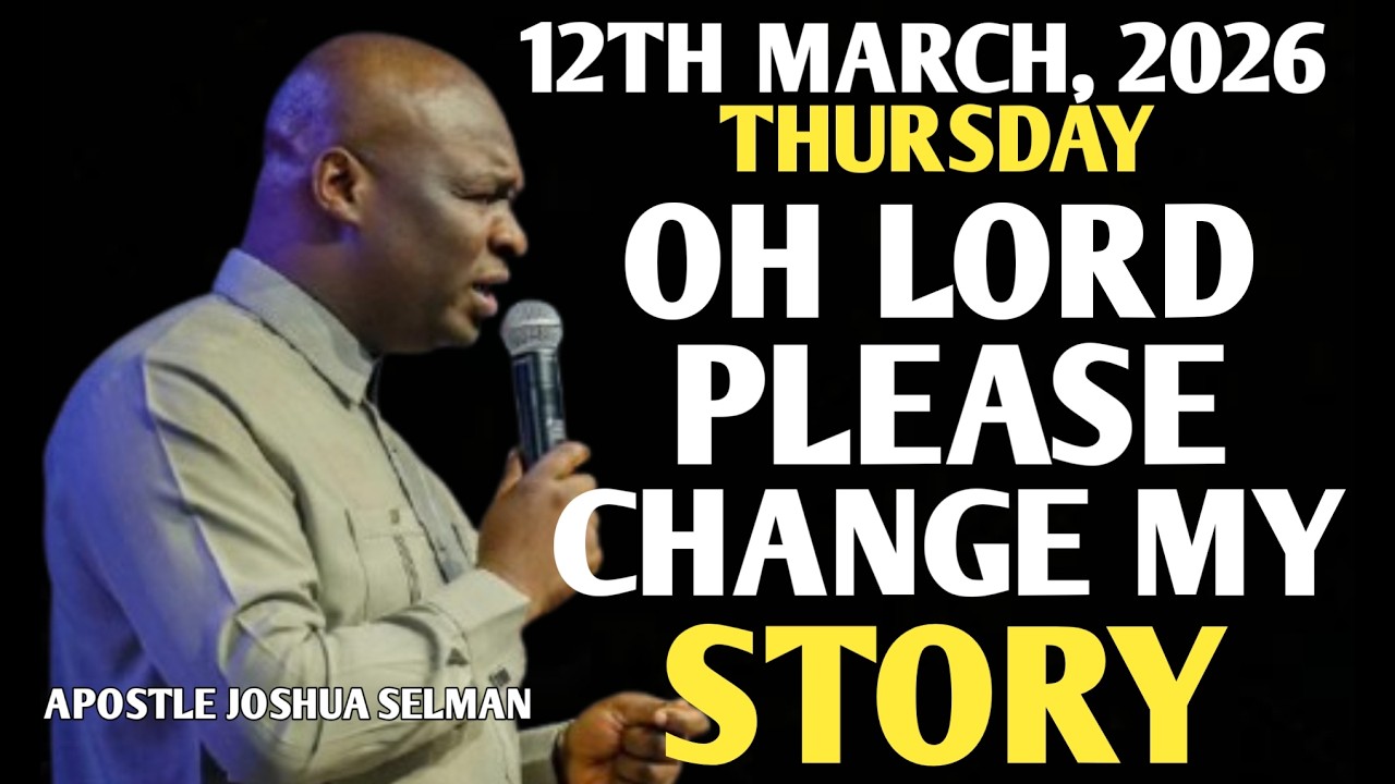 [THURSDAY, 12TH MARCH 2026] LORD PLEASE CHANGE MY STORY TONIGHT || APOSTLE JOSHUA SELMAN