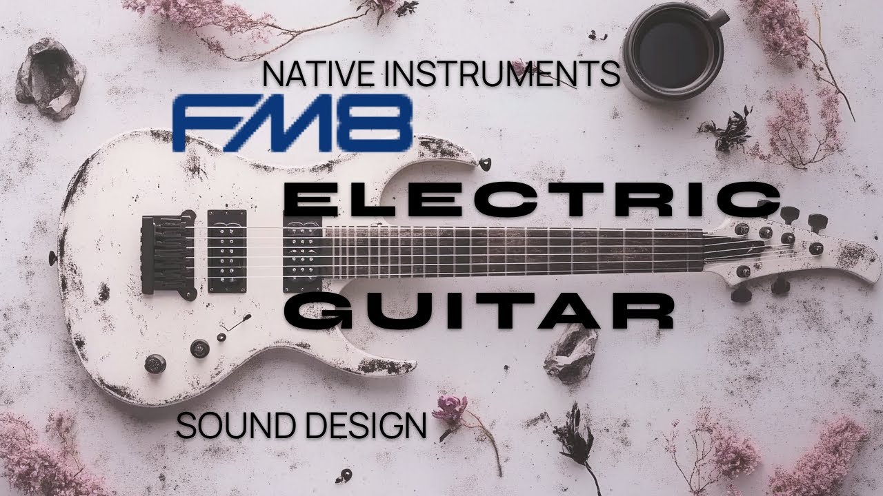 Sound Design with FM8: Electric Guitar