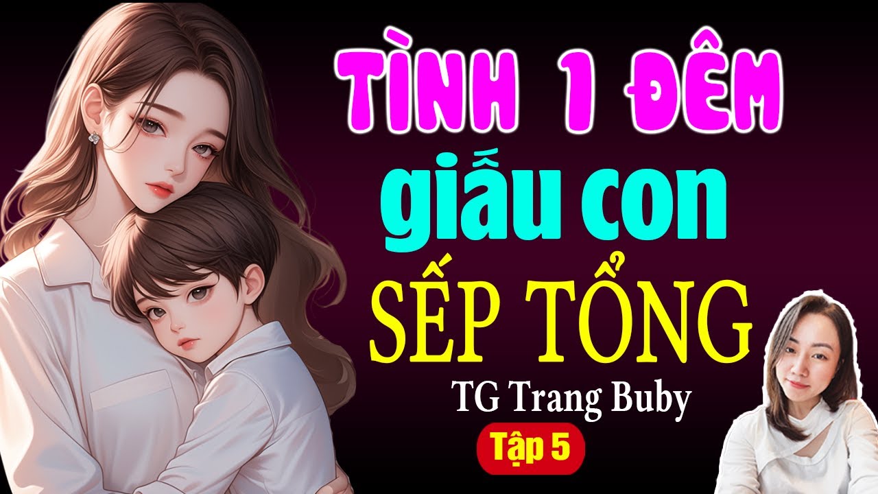 Truyện Audio | T&igrave;nh 1 Đ&ecirc;m Giấu Con Sếp Tổng | Tập 5 | MC Hạ Vy Đọc Truyện Đ&ecirc;m Khuya