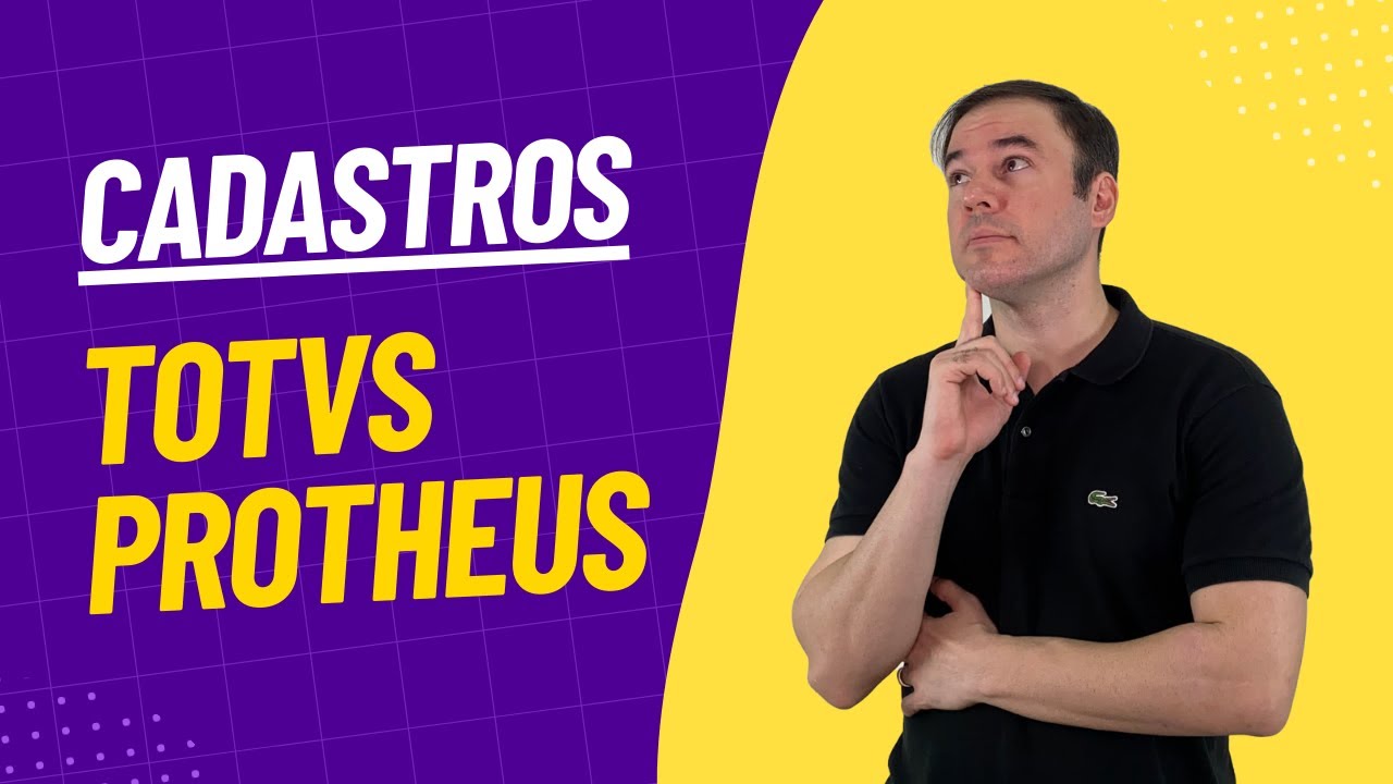 CADASTROS NO TOTVS PROTHEUS | COMO FUNCIONAM