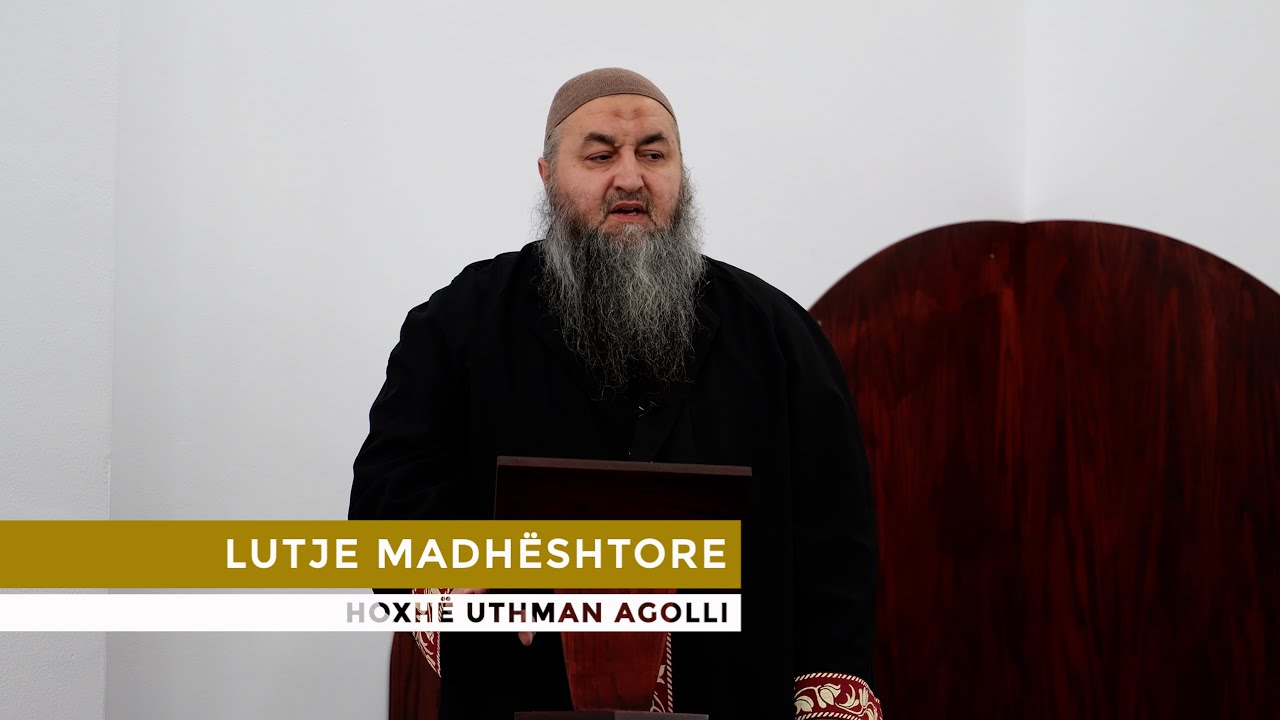 HUTBE | Lutje Madhështore - Uthman Agolli