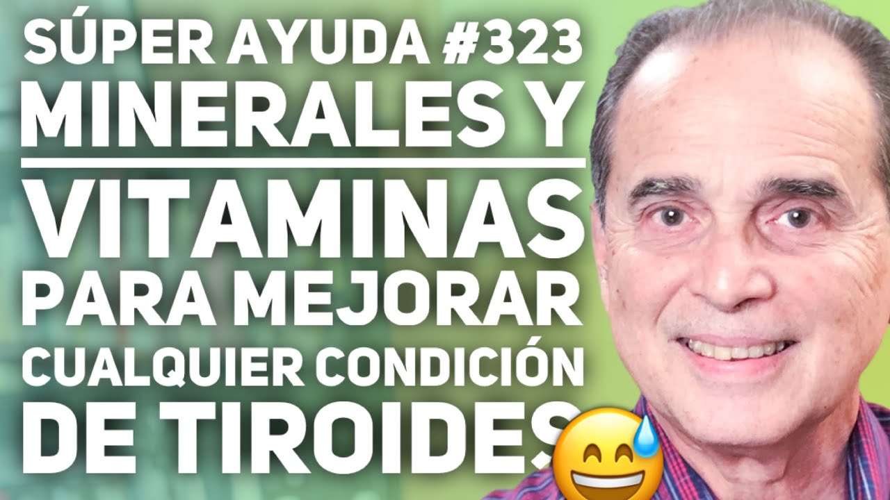 S&Uacute;PER AYUDA #323 Minerales y Vitaminas Para Mejorar Cualquier Condici&oacute;n de Tiroides