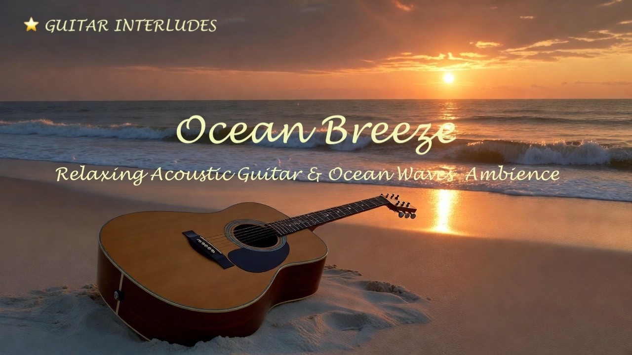 🎸Ocean Breeze | Guitar Interludes - Relaxing Acoustic Guitar & Ocean Waves