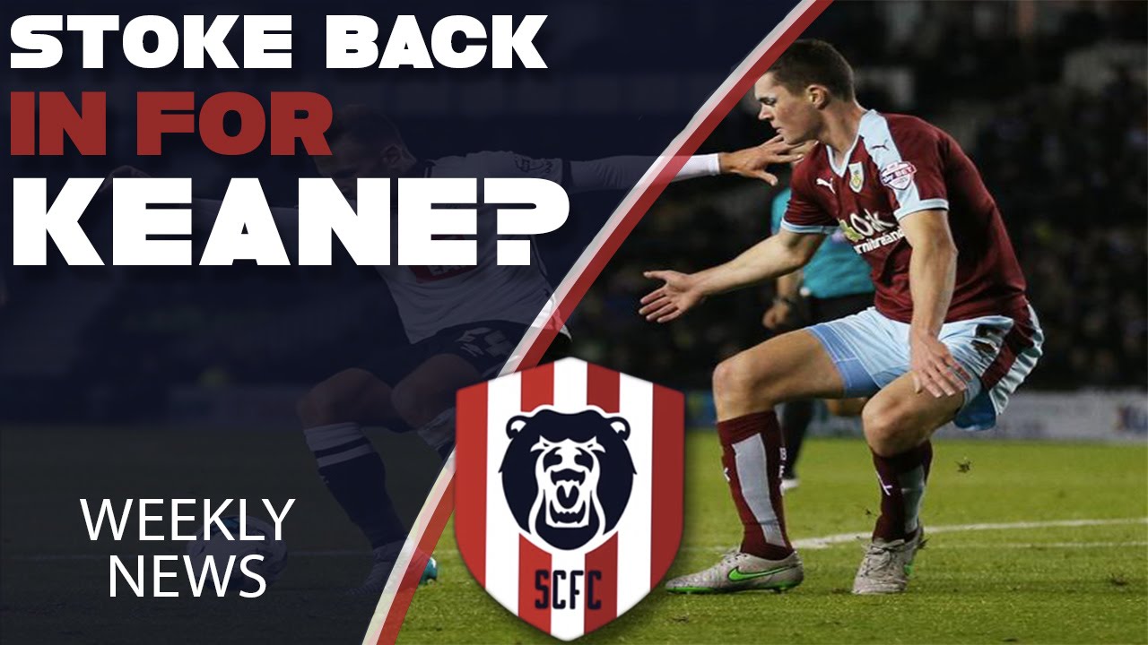 Stoke Back In For Keane? | SCFC Weekly News | The Bear Pit TV