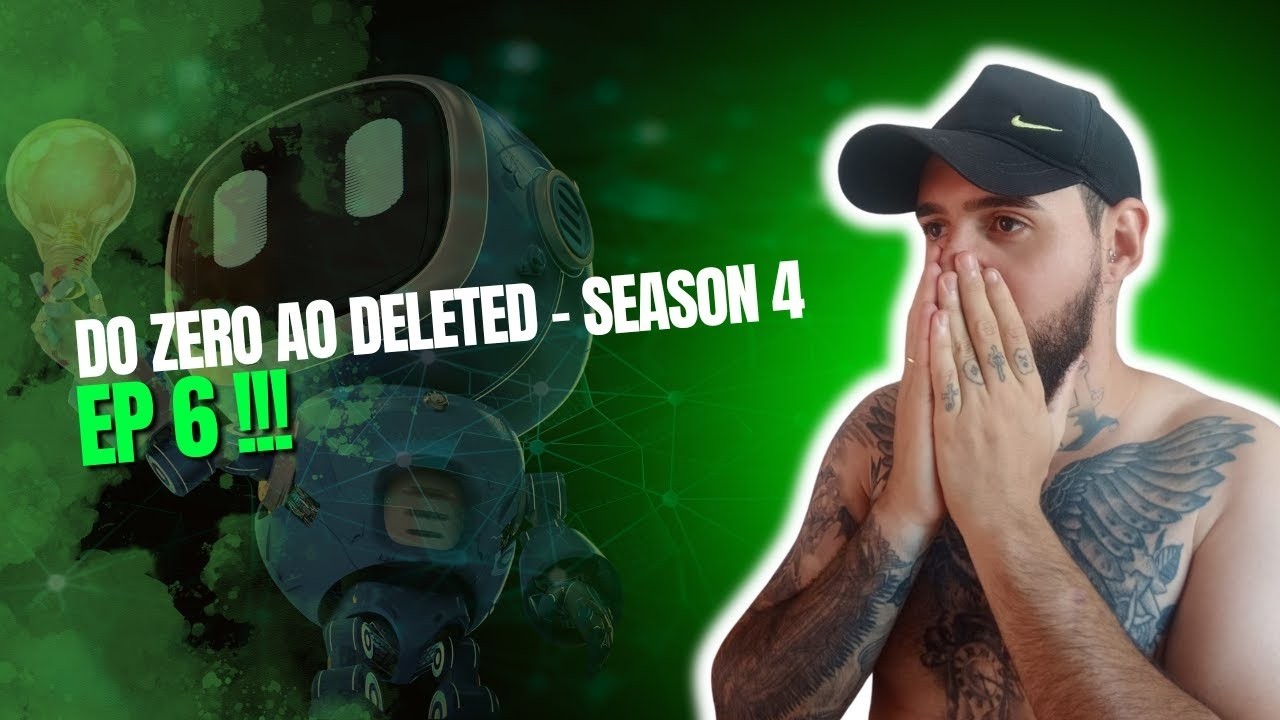 Temporada 4 - EP6 Do Zero Ao Deleted
