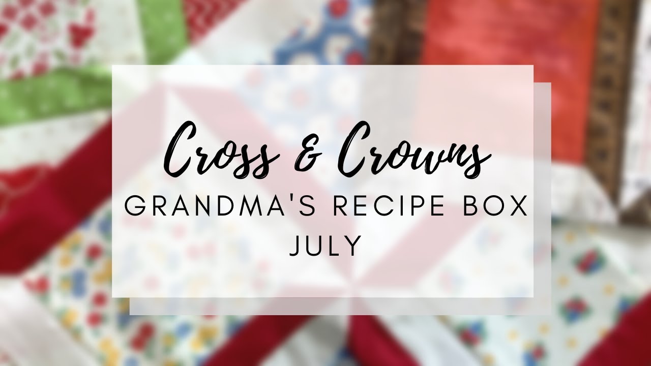 Cross & Crowns Block Tutorial | Grandma's Recipe Box | July