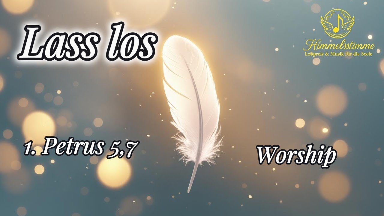 Worship - Lass los | 1. Petrus 5,7 | Deutsche Christliche Musik | Lobpreis