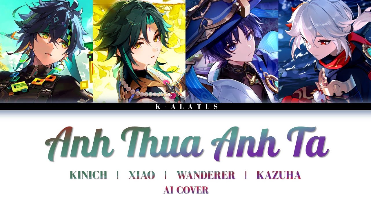 Kinich / Xiao / Wanderer / Kazuha Cover - Anh Thua Anh Ta - ACV Remix