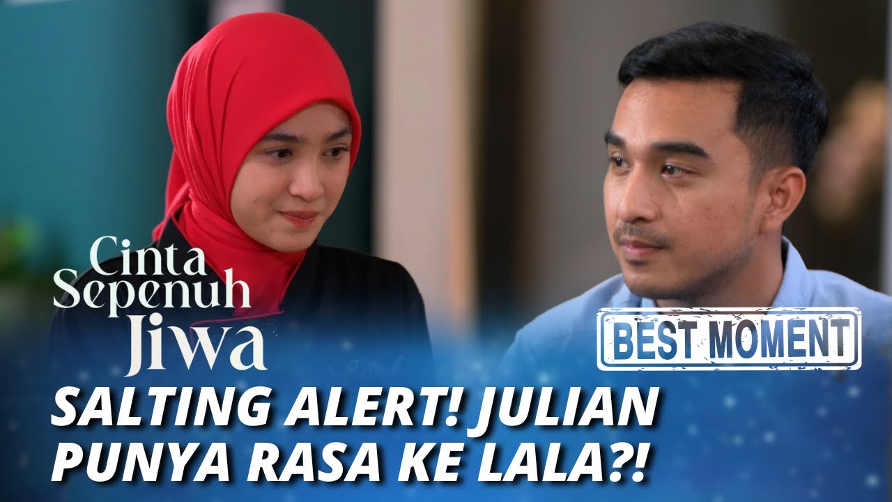 BEST MOMENT JULIAN PUNYA RASA KE LALA?! - CINTA SEPENUH JIWA