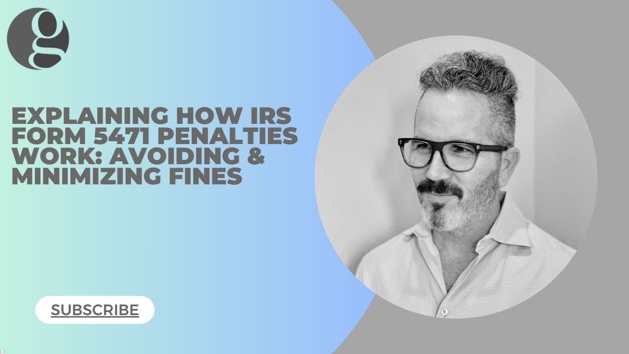 How Form 5471 Penalties Work (Explanation Update 2025): Avoid & Minimize IRS Fines and Penalties