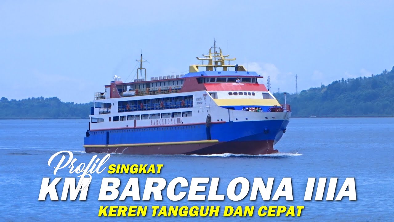 Profil Singkat KM Barcelona IIIA Keren Tangguh dan Cepat
