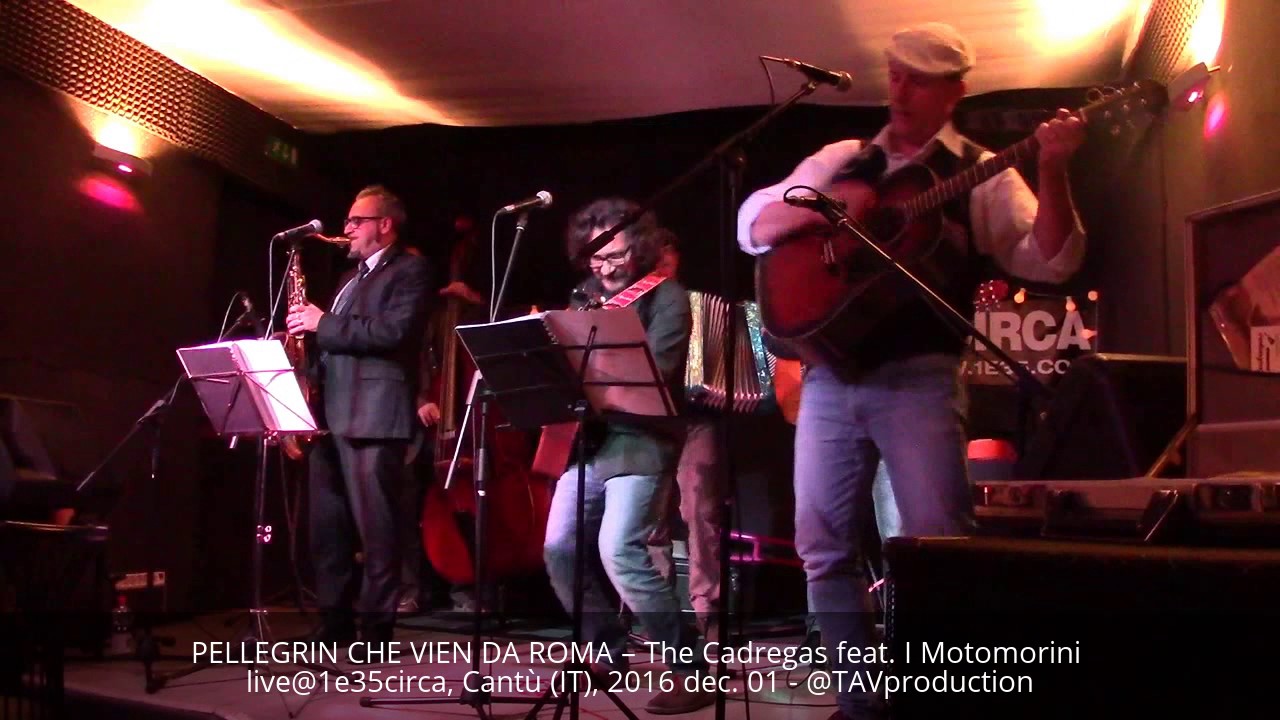 PELLEGRIN CHE VIEN DA ROMA – The Cadregas feat. I Motomorini live@1e350circa, Cantù (IT), 2016 dec.1