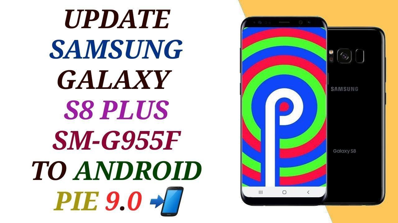 UPDATE SAMSUNG S8 PLUS TO ANDROID 9 PIE / UPDATE G955F 9.0 U4