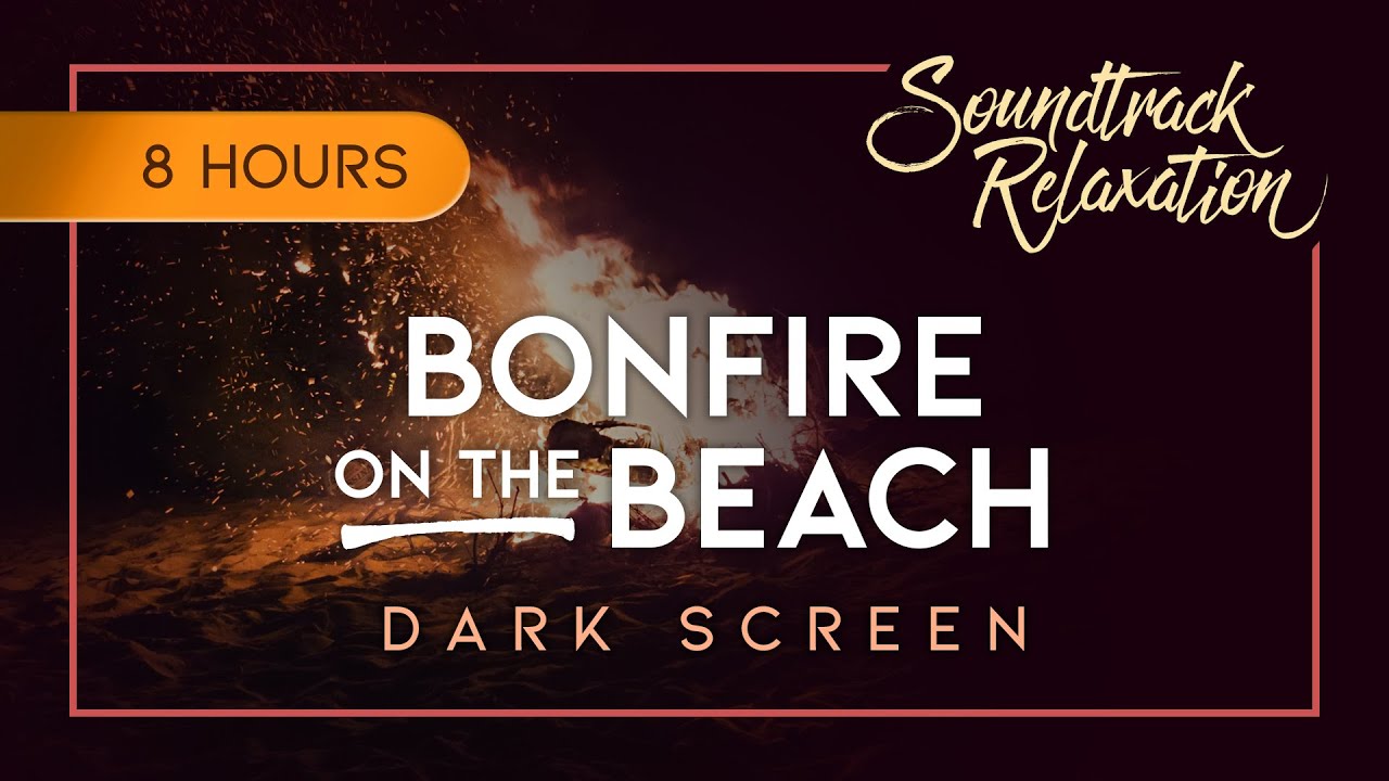 Bonfire On The Beach (Dark Screen) - An 8 Hour Crackling Bonfire & Ocean Waves Crashing On The Shore