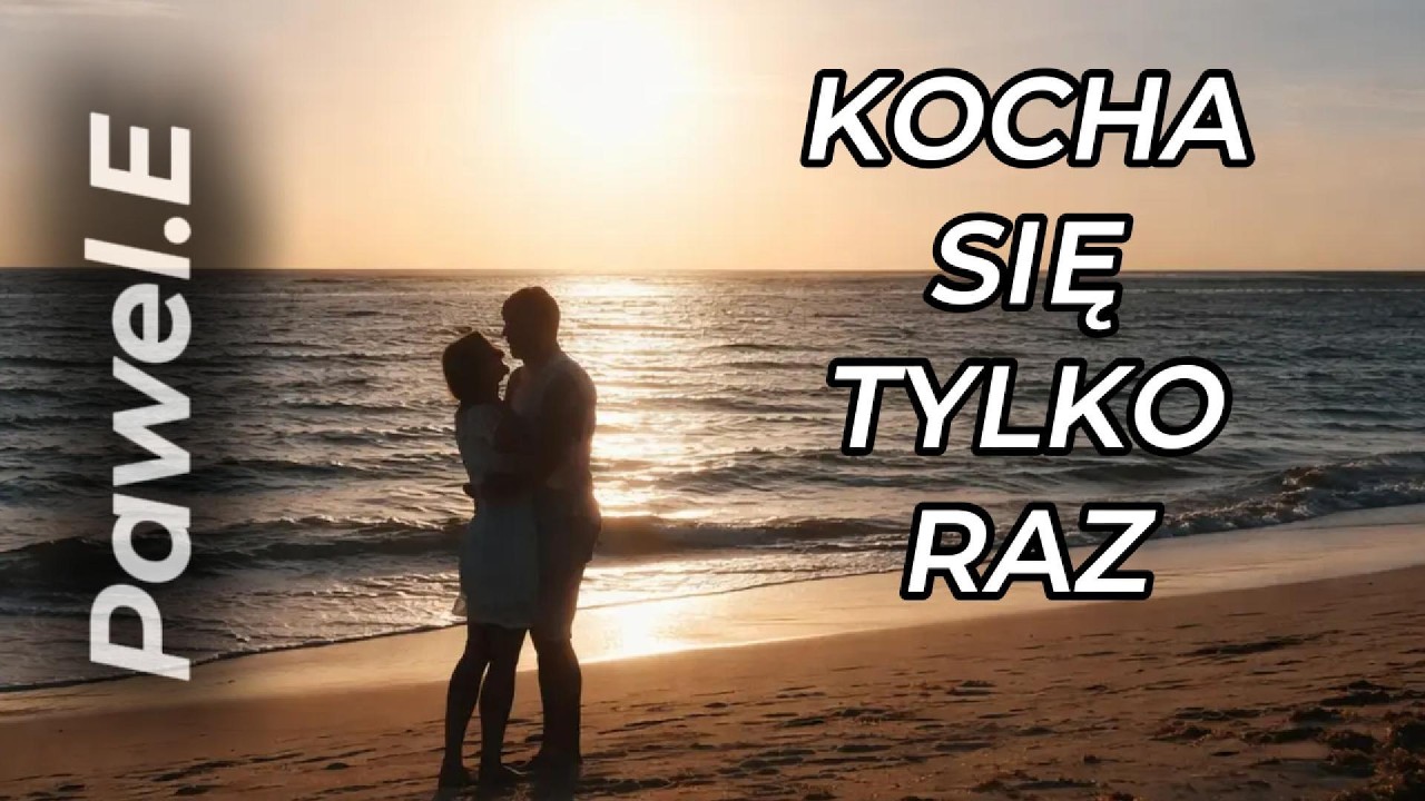Kocha Się Tylko Raz - Pawel.E - czy można Kochać tylko raz
