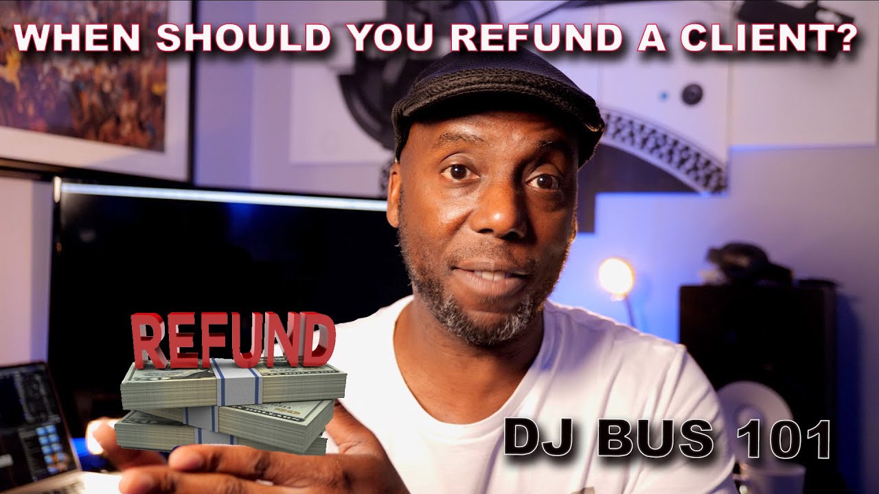 When Should A DJ Refund A Client's Money?  DJ Business 101